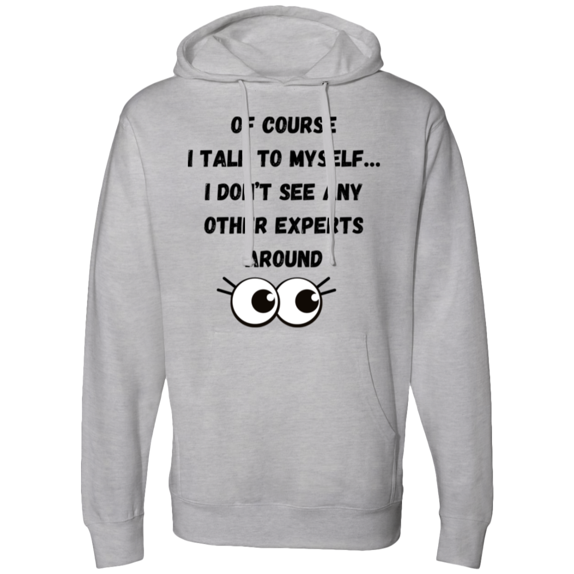 Of course I talk to myself… I don’t see any other experts around Hooded Sweatshirt