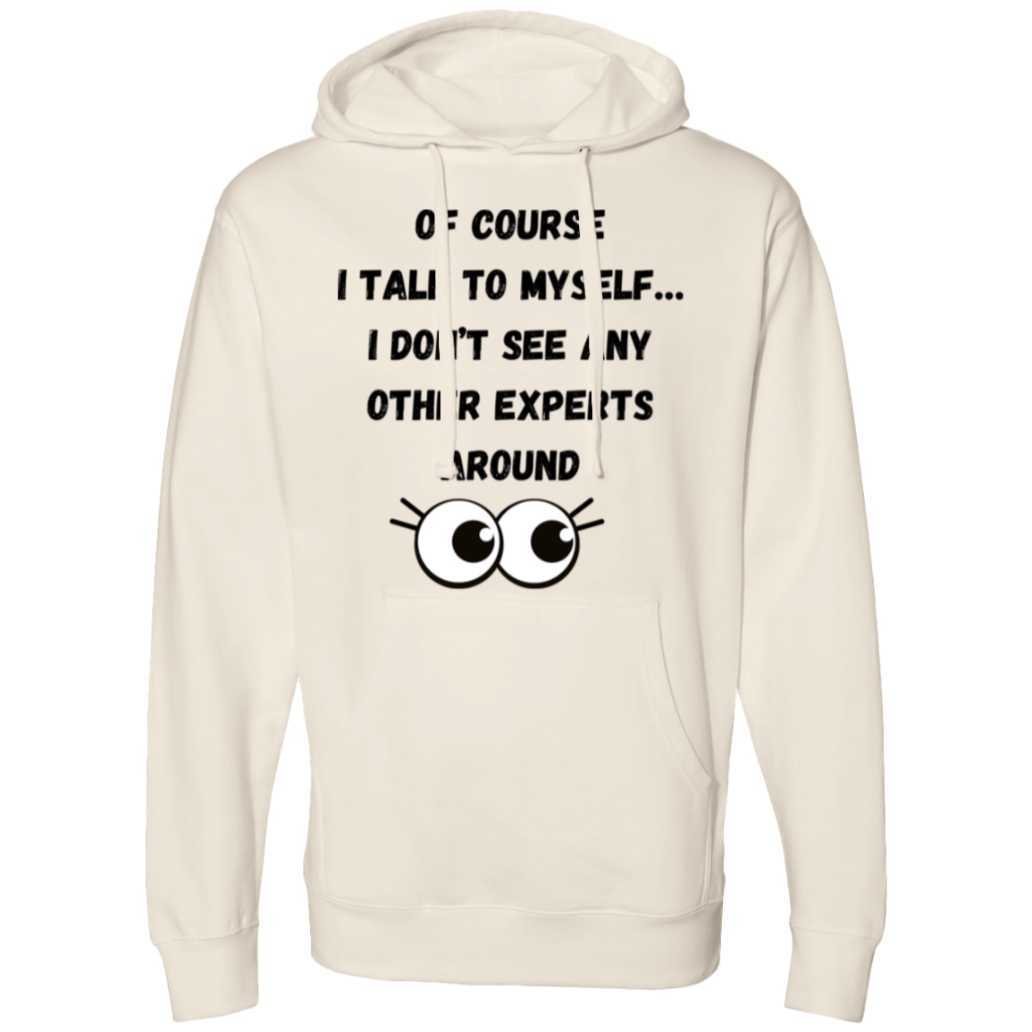 Of course I talk to myself… I don’t see any other experts around Hooded Sweatshirt
