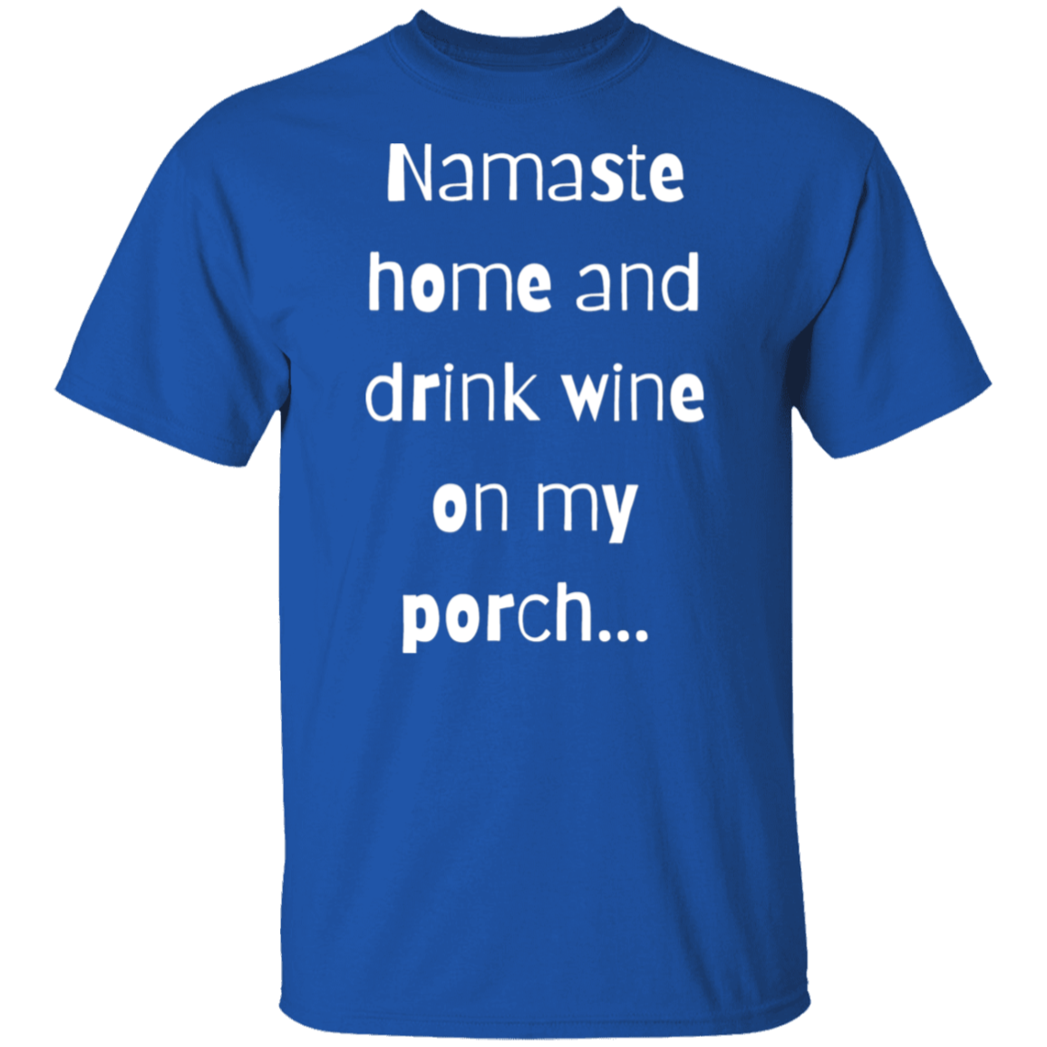 Namaste Home and drink on my porch T-Shirt
