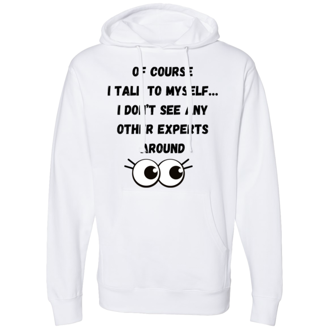 Of course I talk to myself… I don’t see any other experts around Hooded Sweatshirt