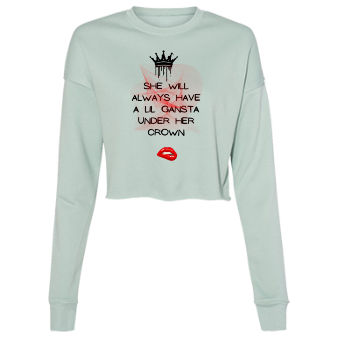 She will always have a lil Gansta under her Crown Ladies' Cropped Fleece Crew