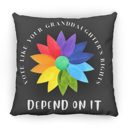 VOTE like your granddaughter’s rights DEPEND ON IT Square Pillow