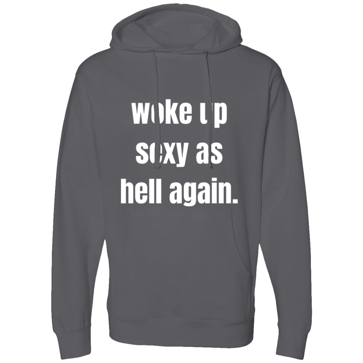 woke up sexy as hell again. Hooded Sweatshirt for that sexy someone in your life!