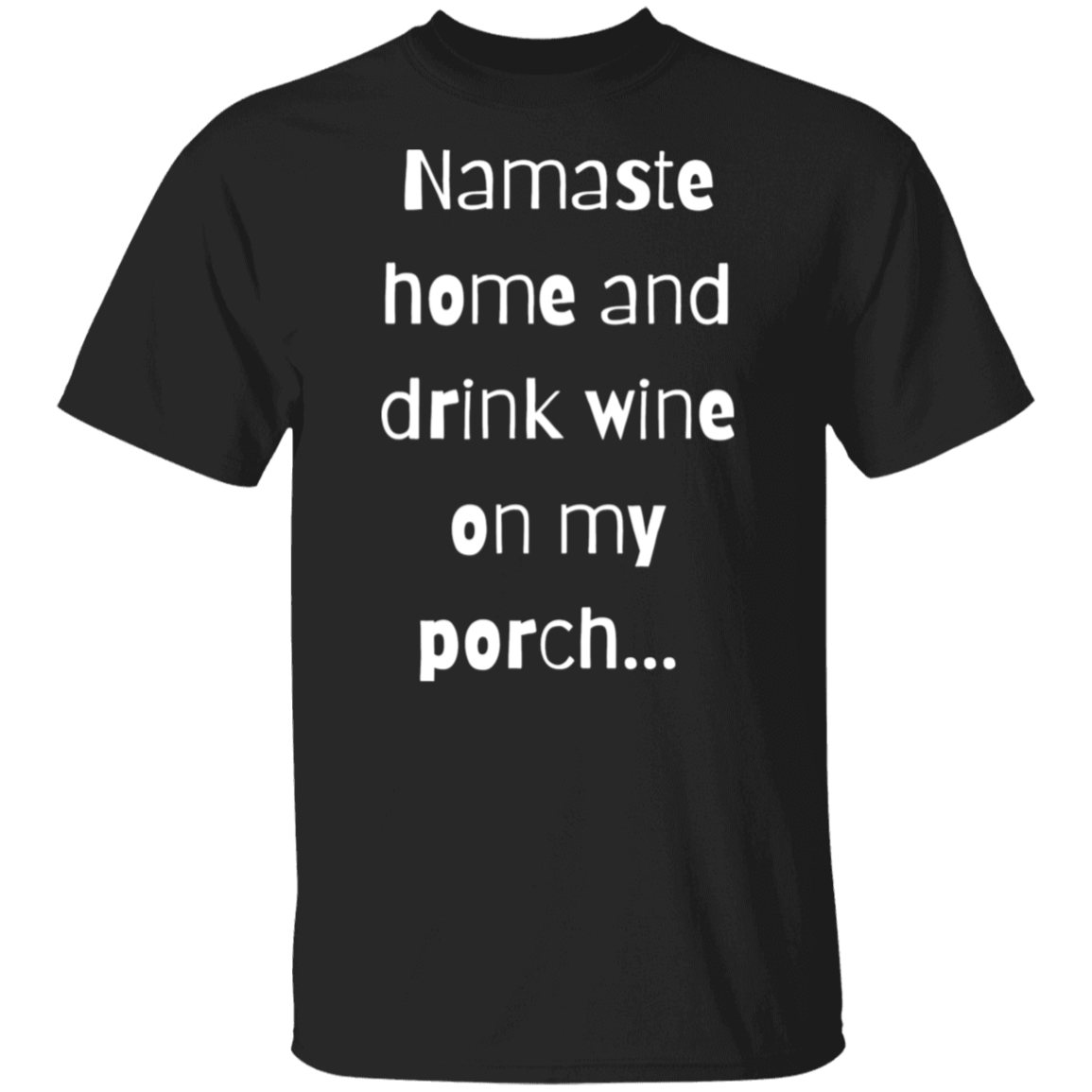 Namaste Home and drink on my porch T-Shirt