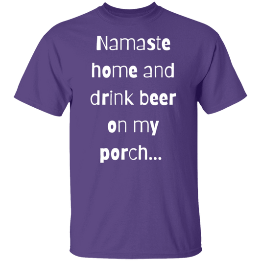 Namaste home and drink beer on my porch T-Shirt