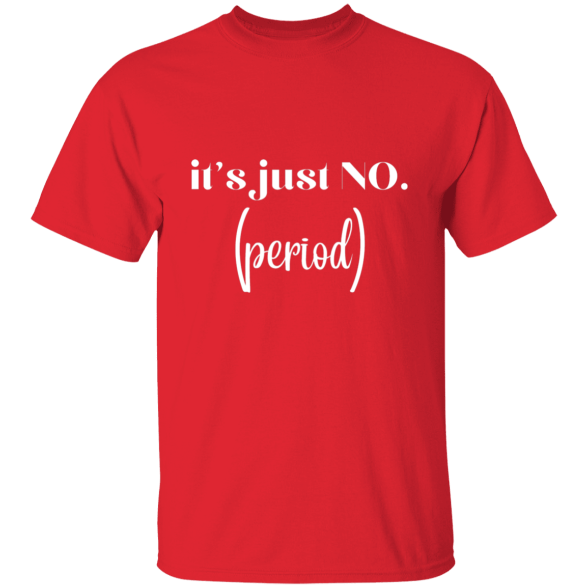 it's just no.(period). T-Shirt