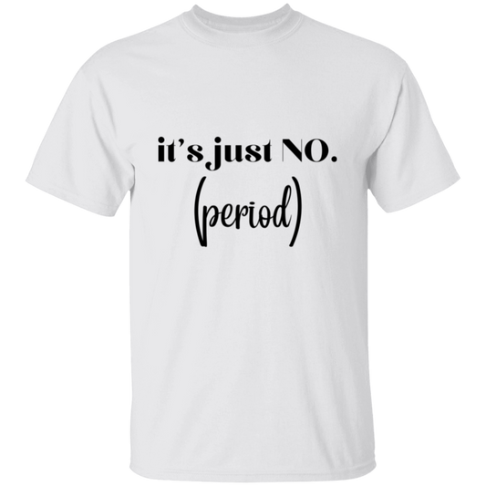 it's just no. (period) T-Shirt