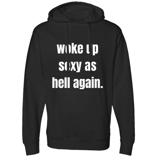 woke up sexy as hell again. Hooded Sweatshirt for that sexy someone in your life!