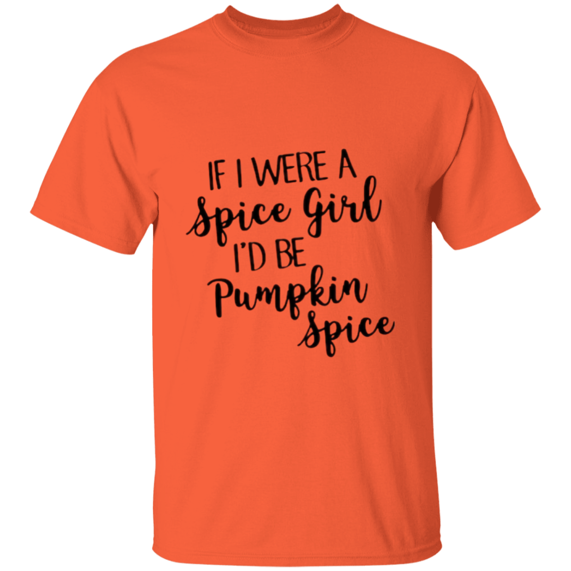 If I were a Spice girl I'd be Pumpkin Spice T-Shirt