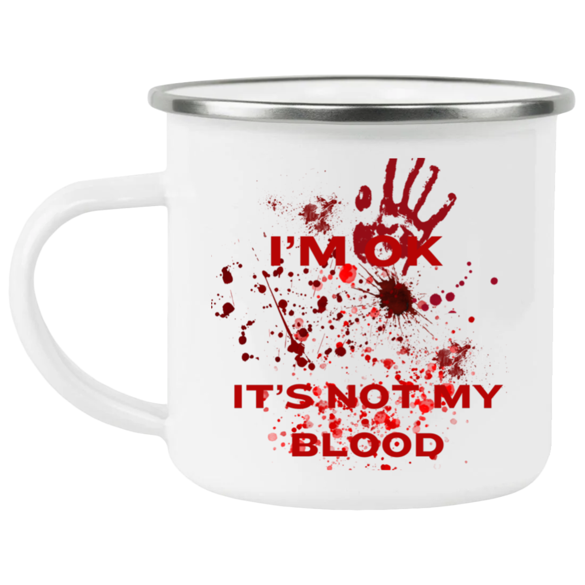 I’M OK IT'S NOT MY BLOOD  Enamel Camping Mug