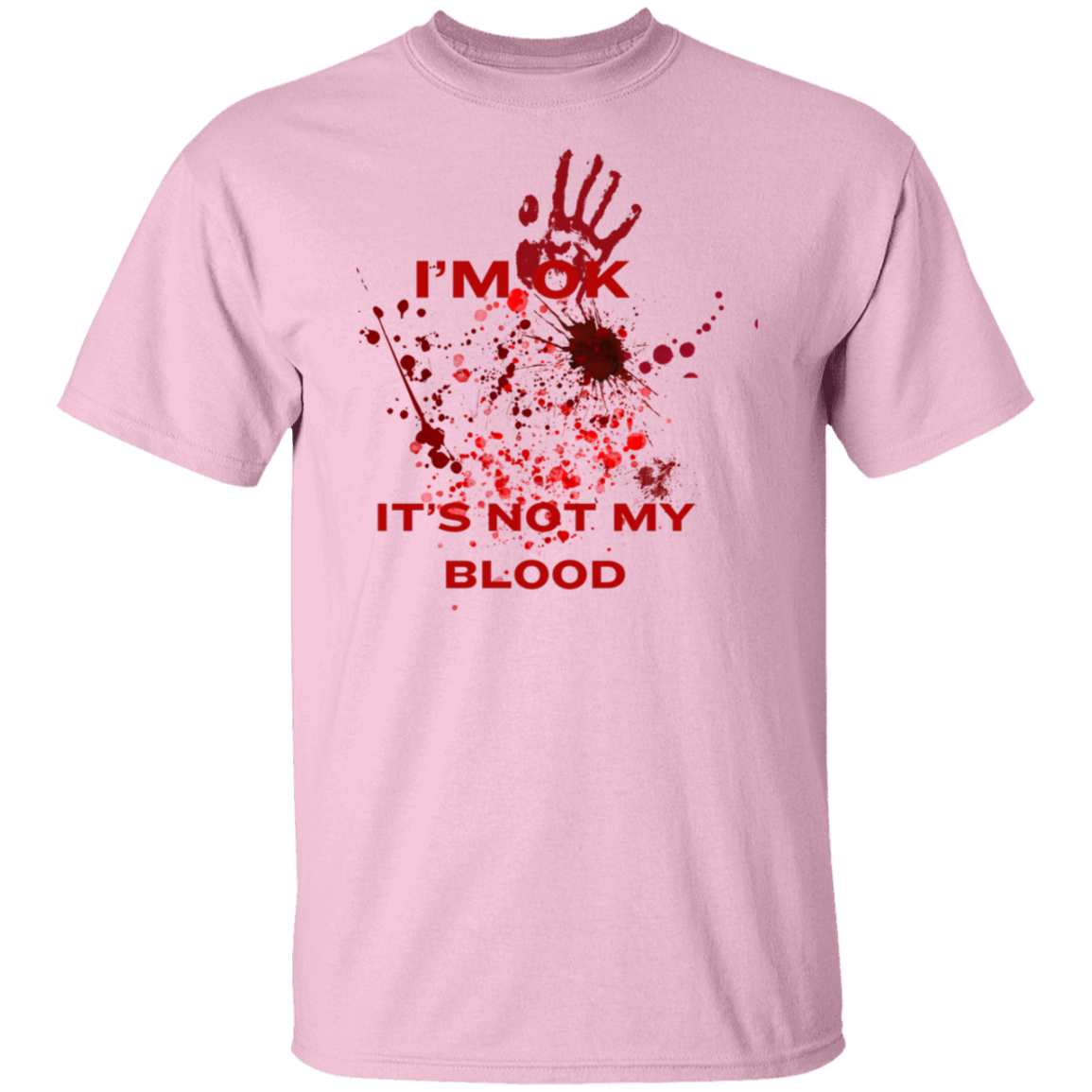 I’M OK IT'S NOT MY BLOOD T-Shirt