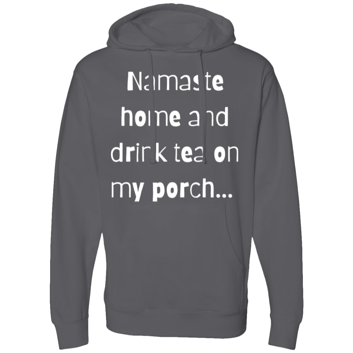 Namaste home and drink tea on my porch Hooded Sweatshirt