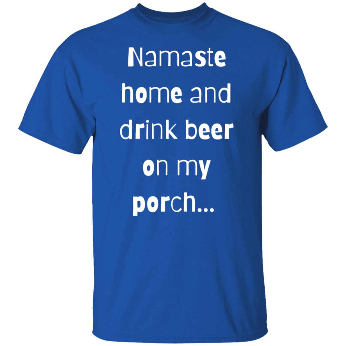Namaste home and drink beer on my porch T-Shirt