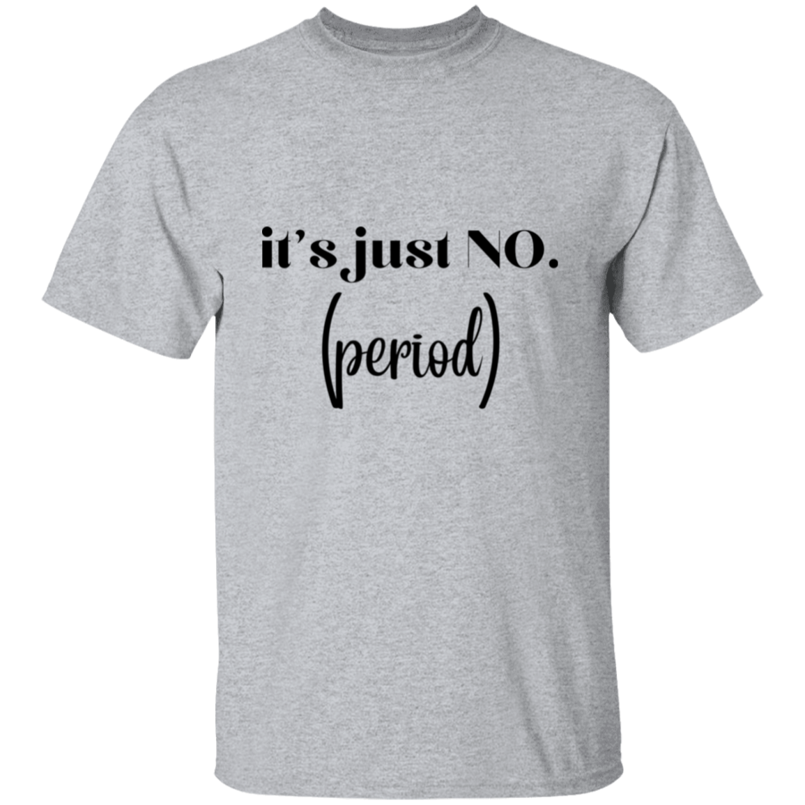 it's just no. (period) T-Shirt
