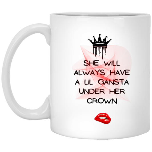 She will always have a lil Gansta under her Crown 11oz White Mug