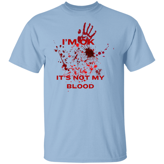 I’M OK IT'S NOT MY BLOOD T-Shirt