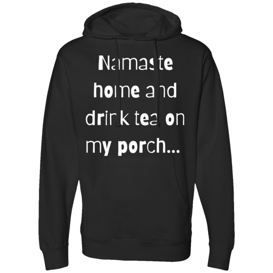Namaste home and drink tea on my porch Hooded Sweatshirt
