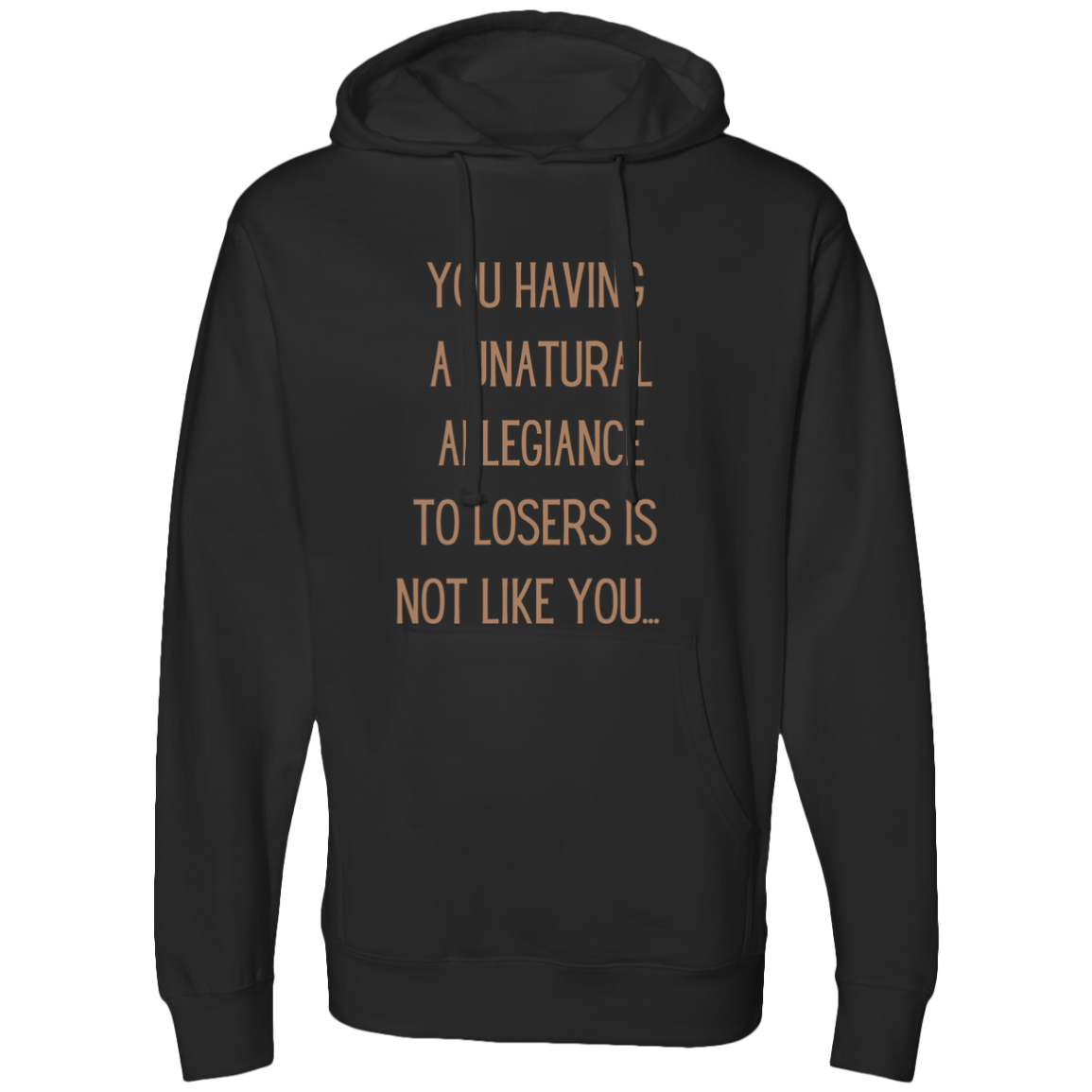 Katt Williams said it best: You having a unatural allegiance to losers is not like you… Hooded Sweatshirt