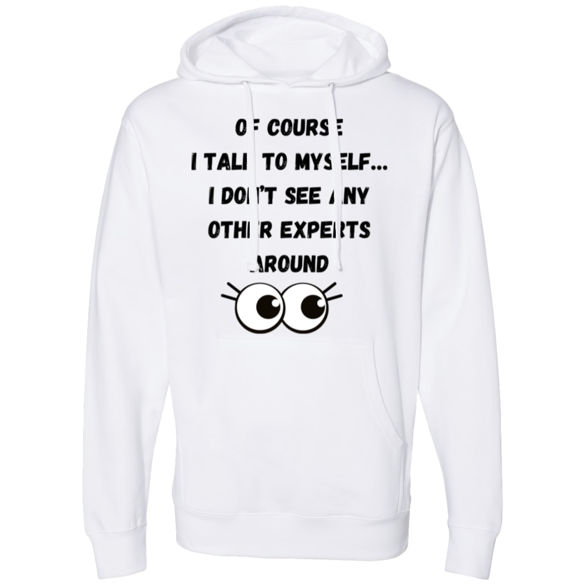 Of course I talk to myself… I don’t see any other experts around  Hooded Sweatshirt
