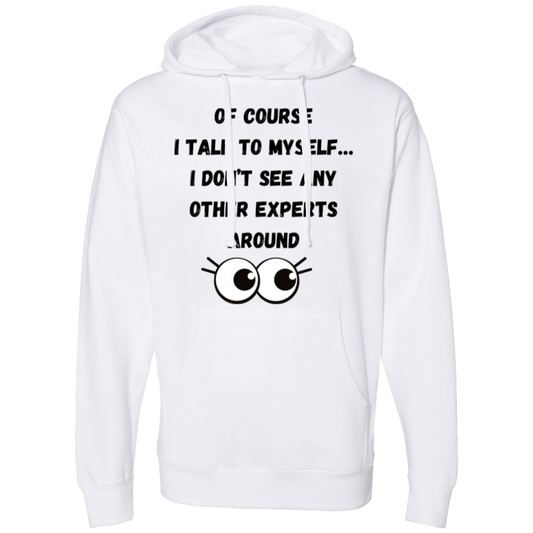Of course I talk to myself… I don’t see any other experts around  Hooded Sweatshirt