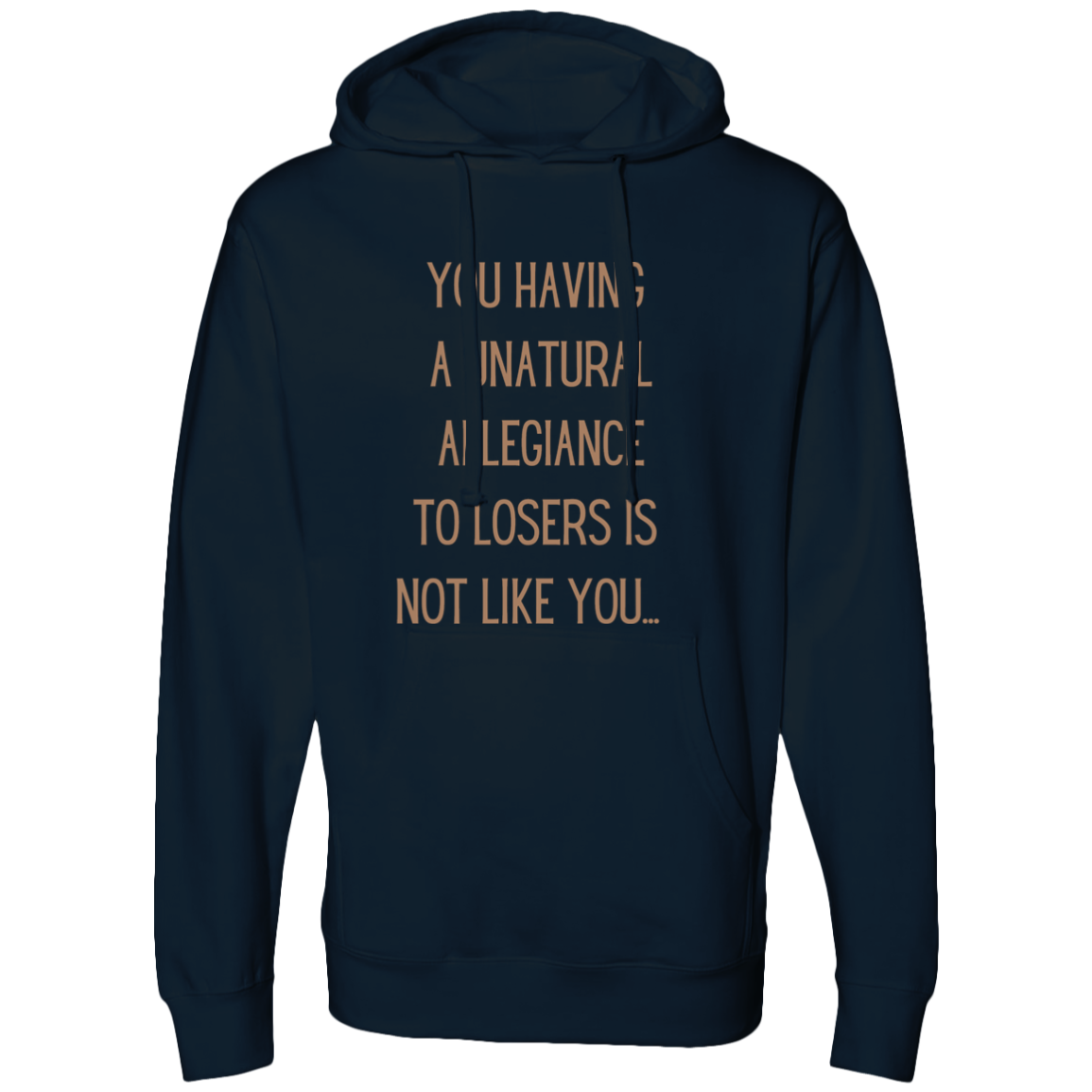 Katt Williams said it best: You having a unatural allegiance to losers is not like you… Hooded Sweatshirt
